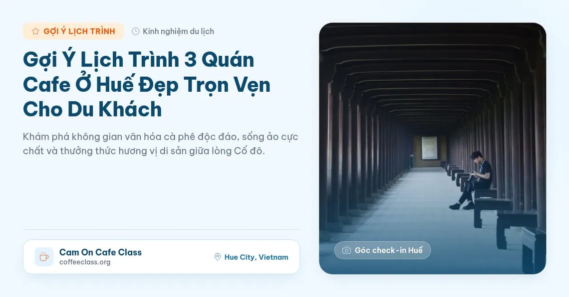 Kinh nghiệm đi cafe Huế đẹp trọn vẹn cho khách du lịch
