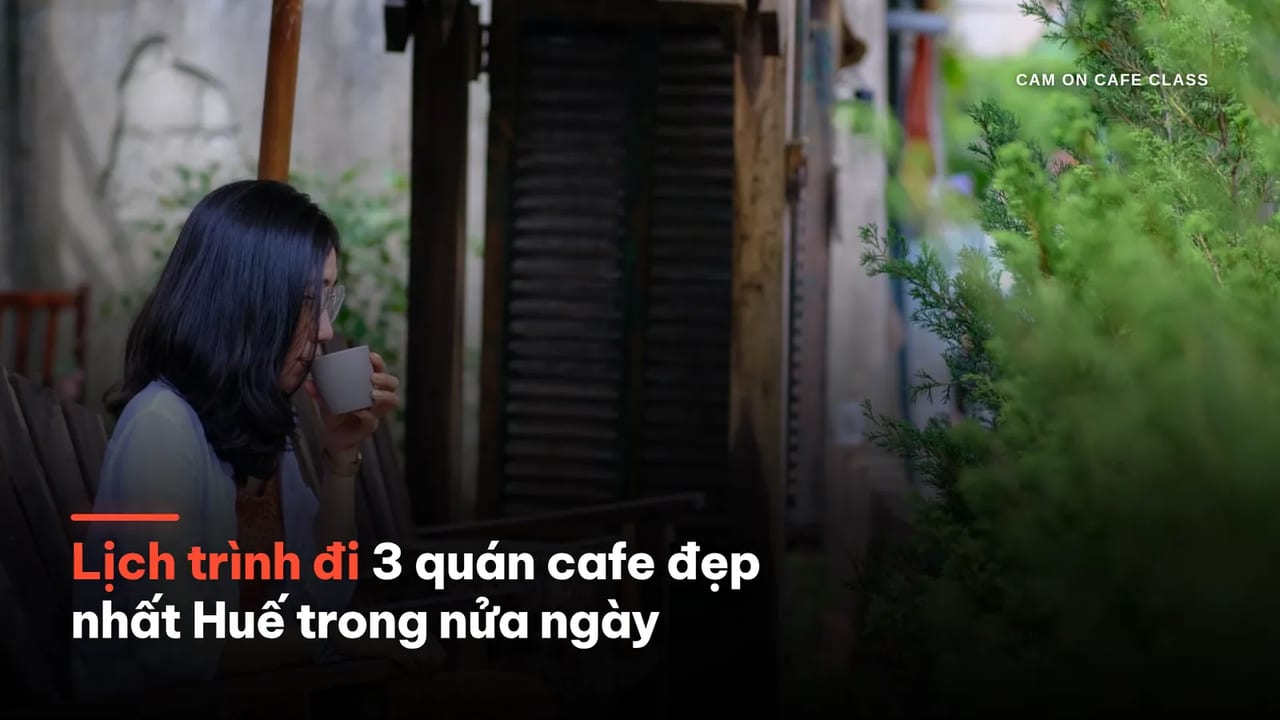 Lịch trình đi các quán cafe đẹp tại Huế trong nửa ngày